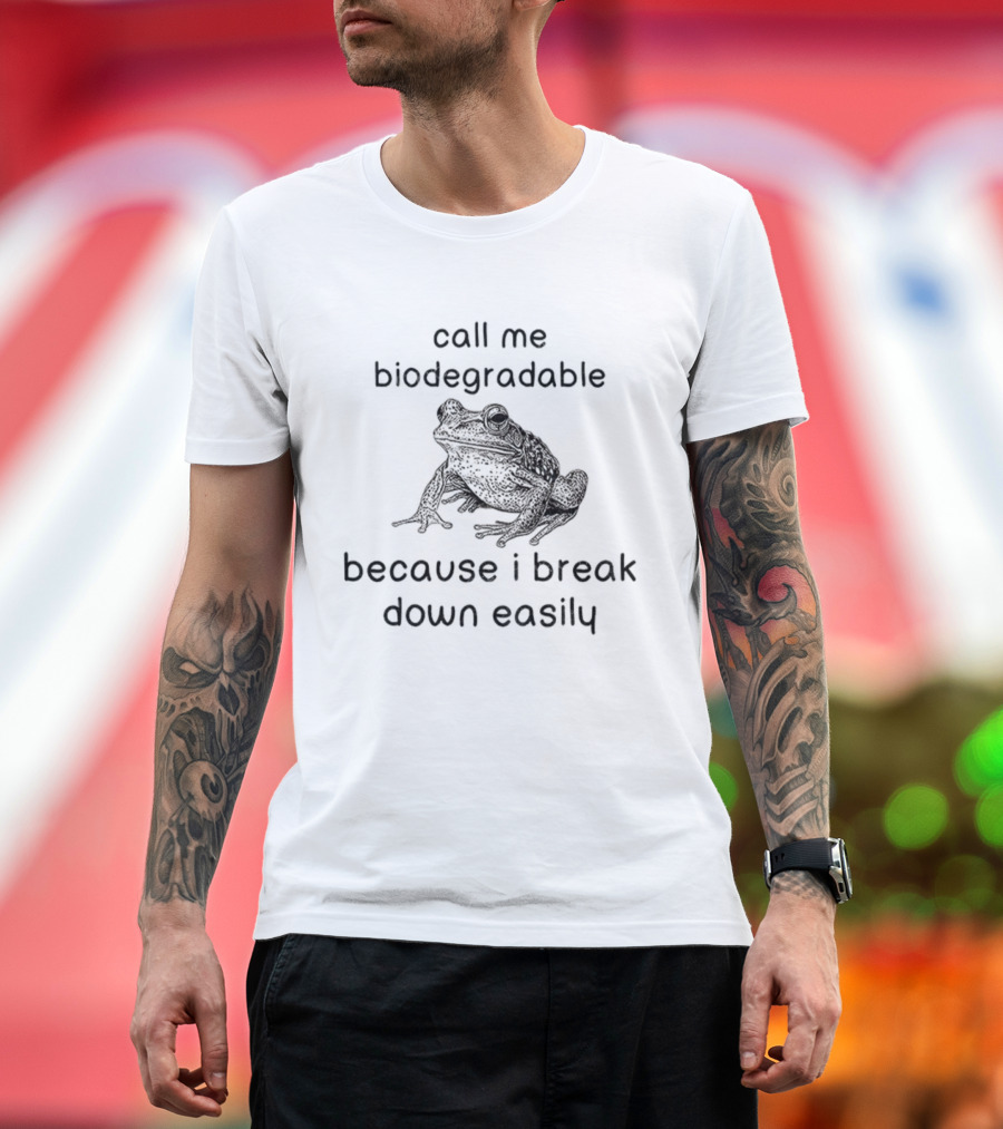 Biodegradable Frog Humor Call Me Biodegradable Because I Break Down Easily T-Shirt