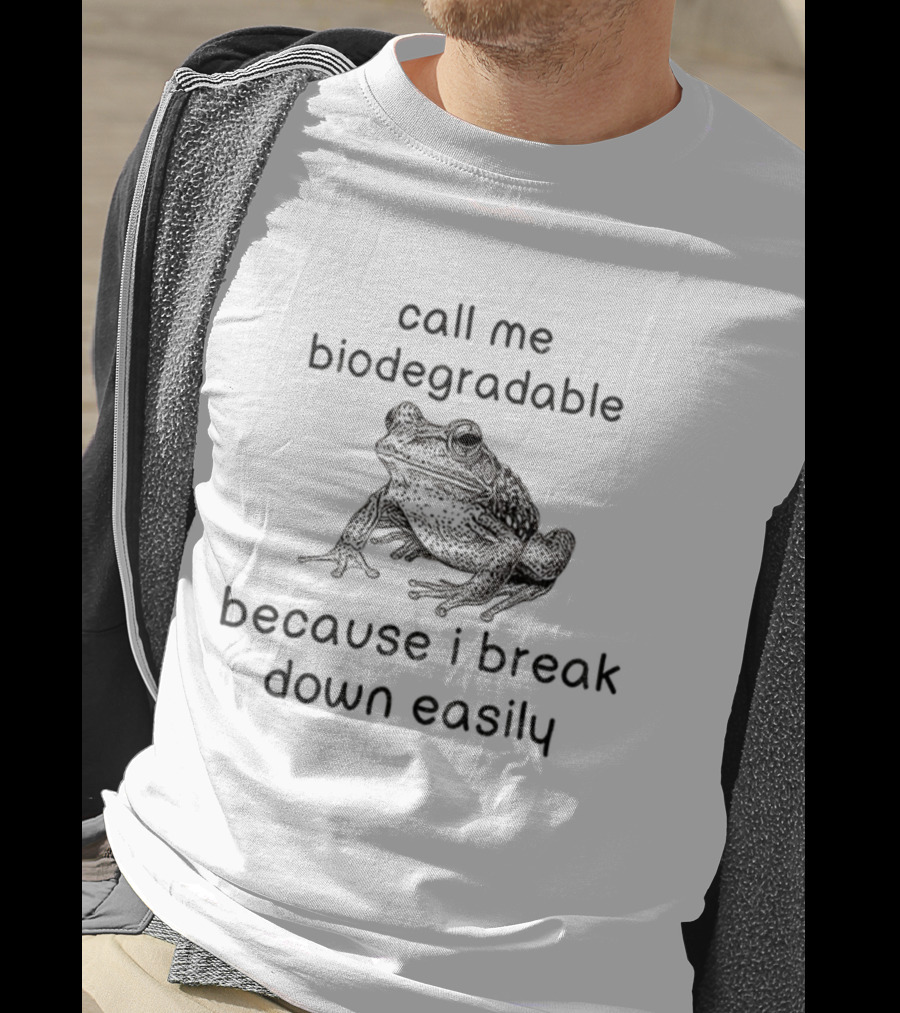 Biodegradable Frog Humor Call Me Biodegradable Because I Break Down Easily T-Shirt