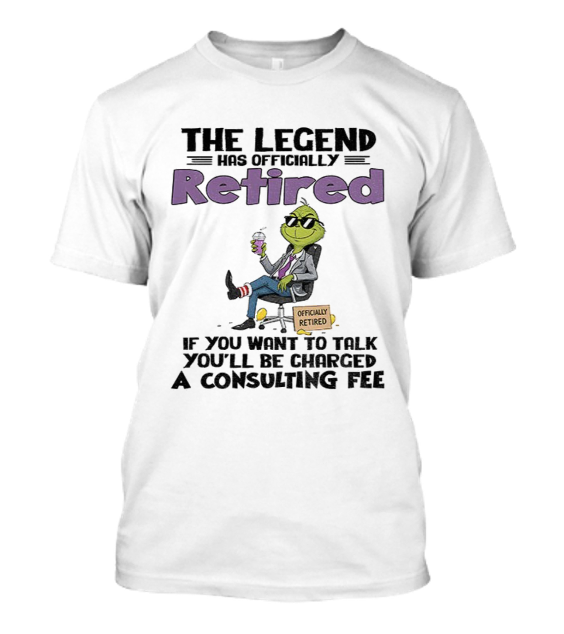 The Legend Has Officially Retired Funny Grinch If You Want To Talk Consulting Fee T-Shirt
