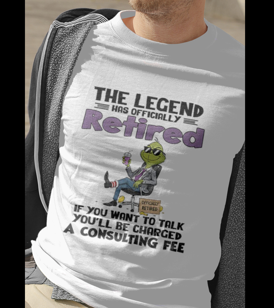 The Legend Has Officially Retired Funny Grinch If You Want To Talk Consulting Fee T-Shirt