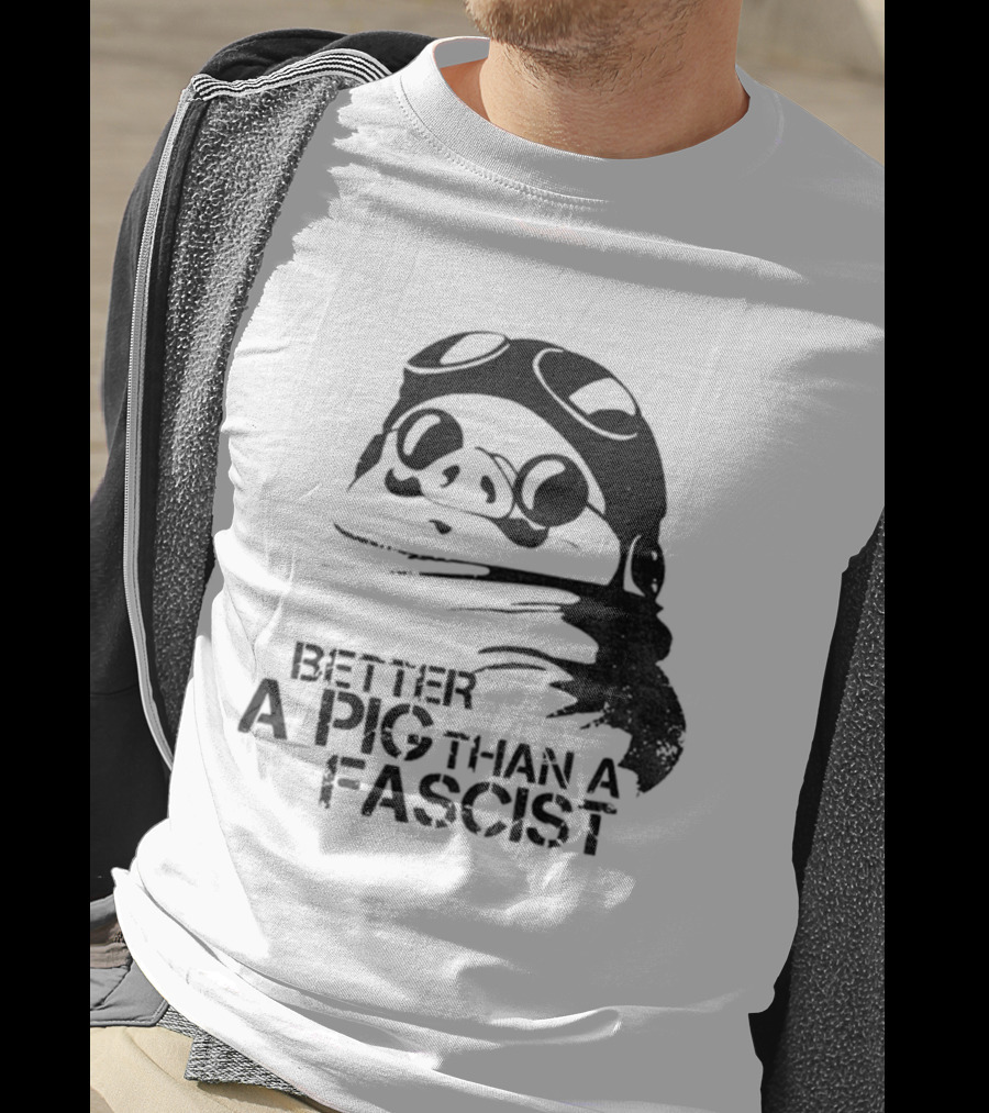 Porco Rosso Better A Pig Than A Fascist Political Statement T-Shirt