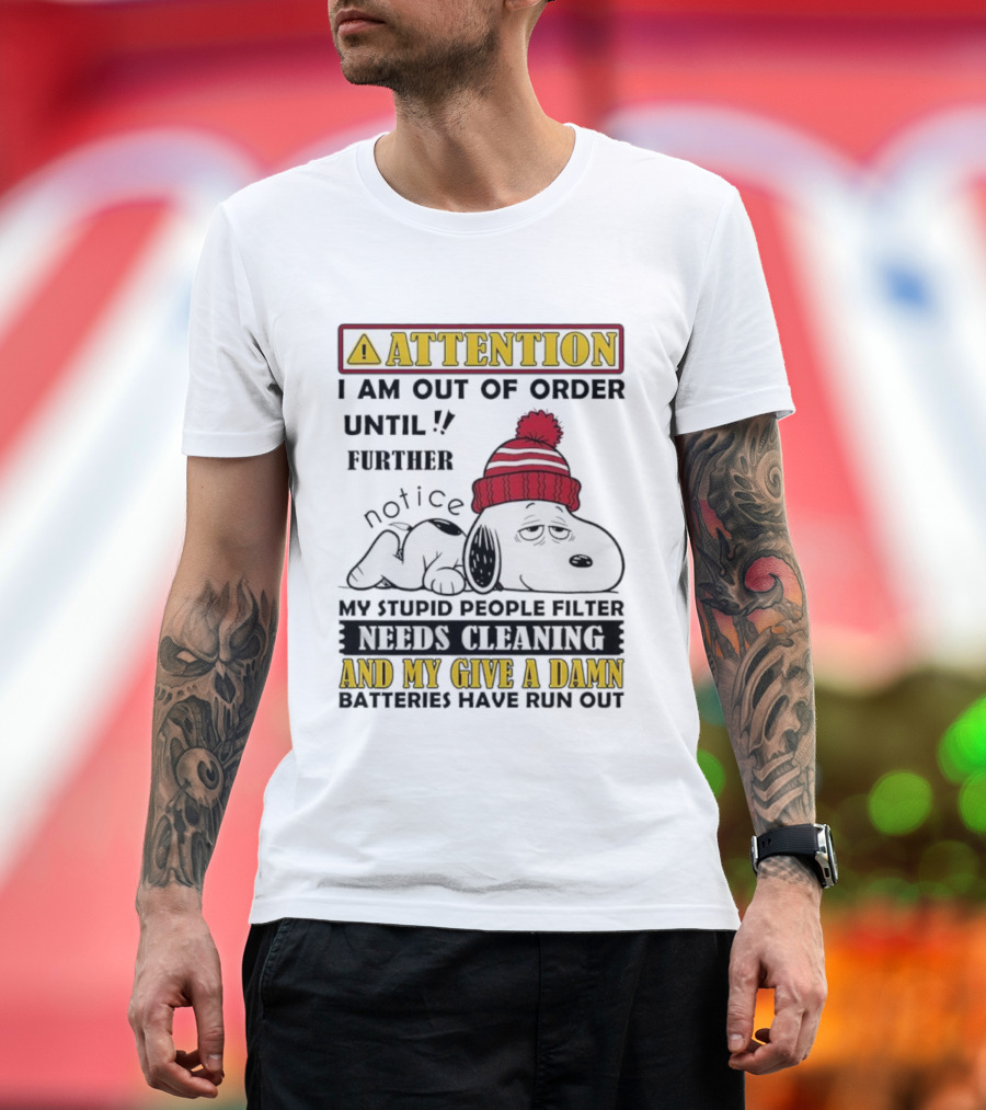 Snoopy Attention Out Of Order Until My Stupid People Filter Needs Cleaning And My Give A Damn Batteries Have Run Out T-Shirt