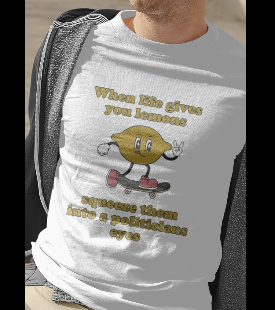 When Life Gives You Lemons Squeeze Them Skateboarding Cartoon Lemon Politicians Eyes T-Shirt