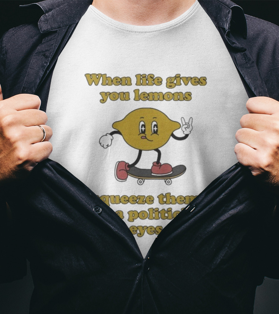 When Life Gives You Lemons Squeeze Them Skateboarding Cartoon Lemon Politicians Eyes T-Shirt