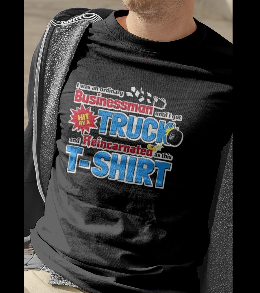 I Was An Ordinary Businessman Until I Got Hit By A Truck And Reincarnated As This T-Shirt