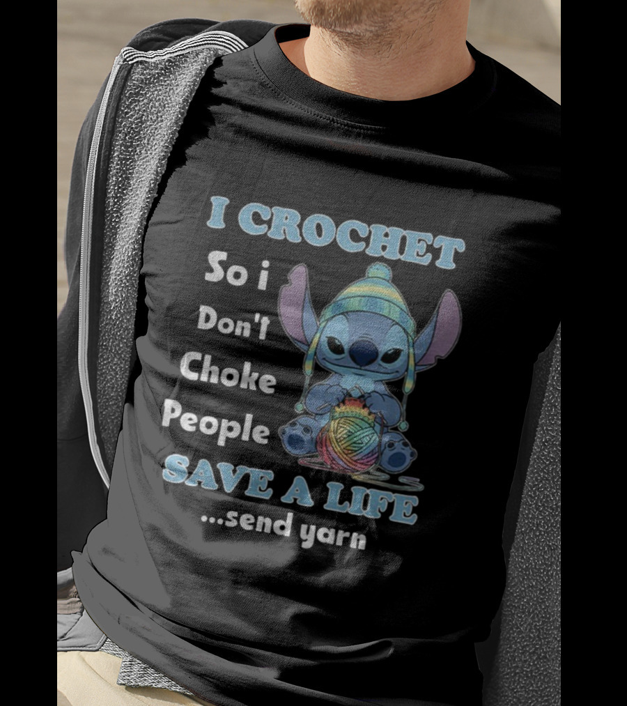 I Crochet So I Don't Choke People Save A Life Send Yarn Stitch Yarn Art Character T-Shirt