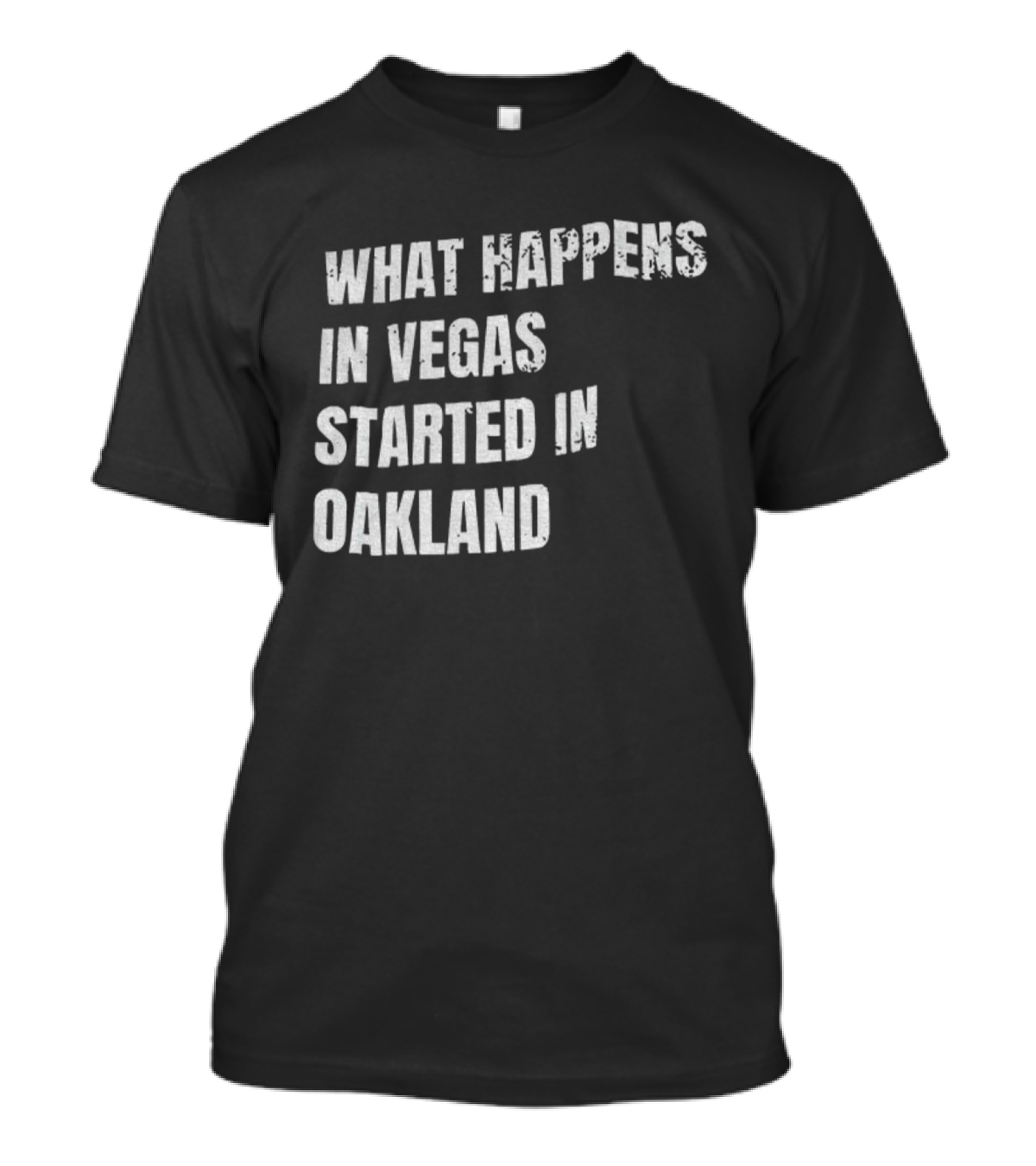 What Happens In Vegas Started In Oakland T-Shirt