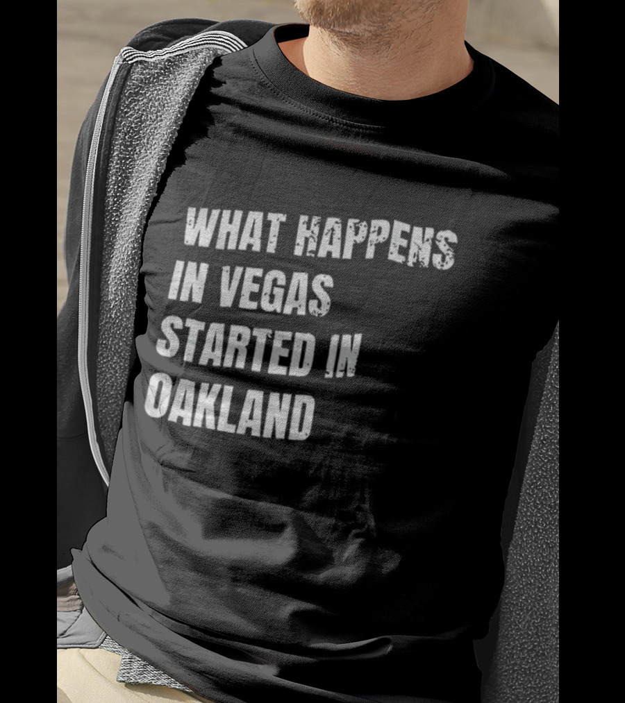 What Happens In Vegas Started In Oakland T-Shirt