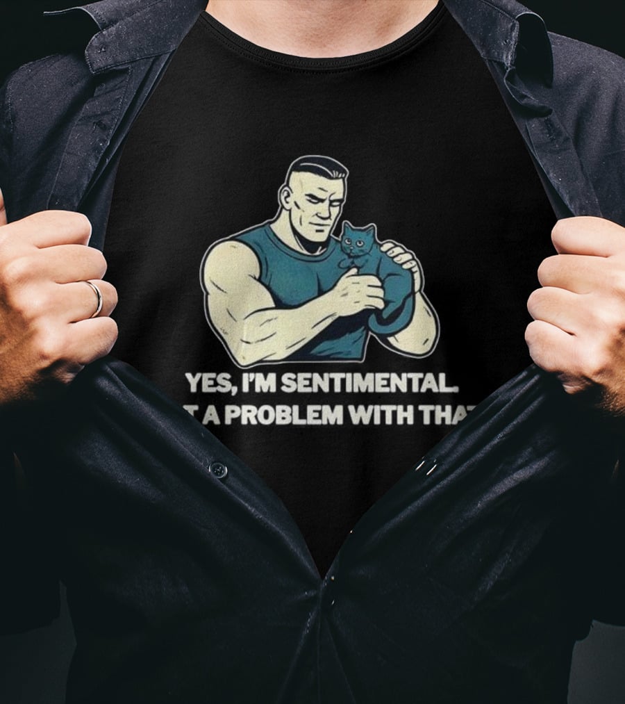 Yes I'm Sentimental Got A Problem With That Cat Lover Tough Guy And Kitten T-Shirt