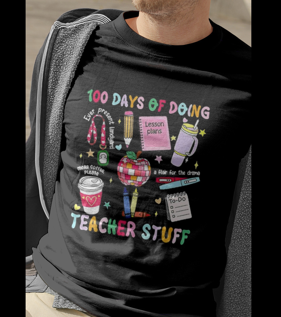 100 Days Of Doing Teacher Stuff Lesson Plans Apple Coffee To-Do List T-Shirt