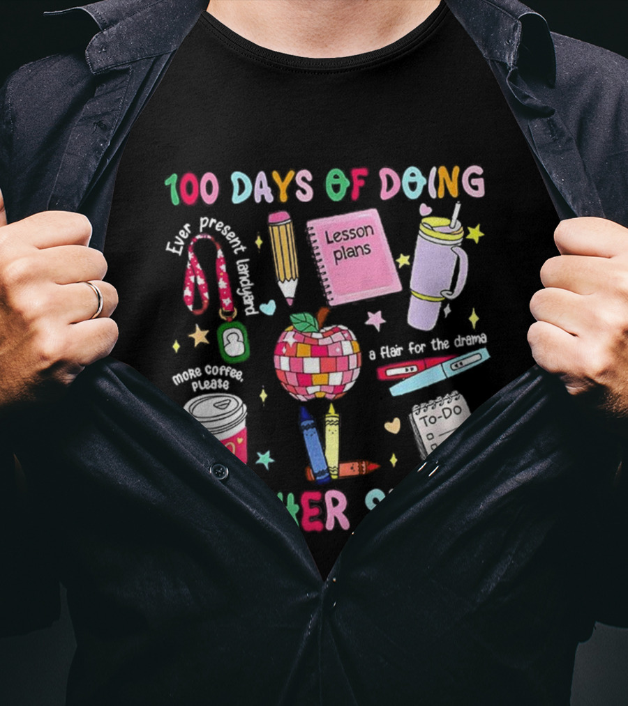 100 Days Of Doing Teacher Stuff Lesson Plans Apple Coffee To-Do List T-Shirt