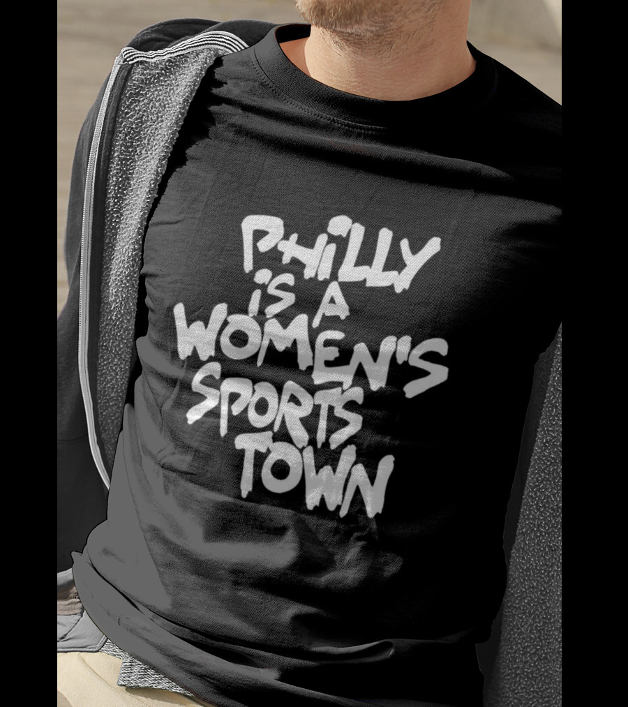 Philly Is A Women's Sports Town Basketball T-Shirt