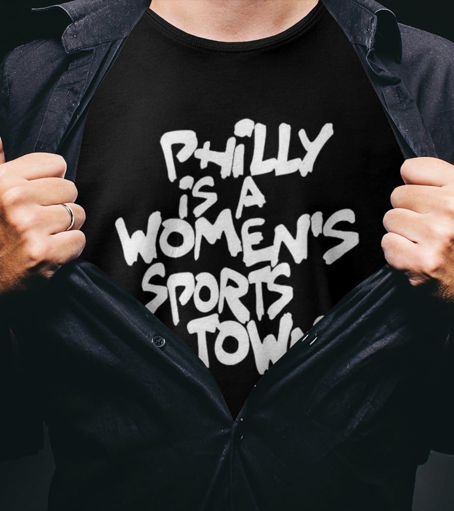 Philly Is A Women's Sports Town Basketball T-Shirt