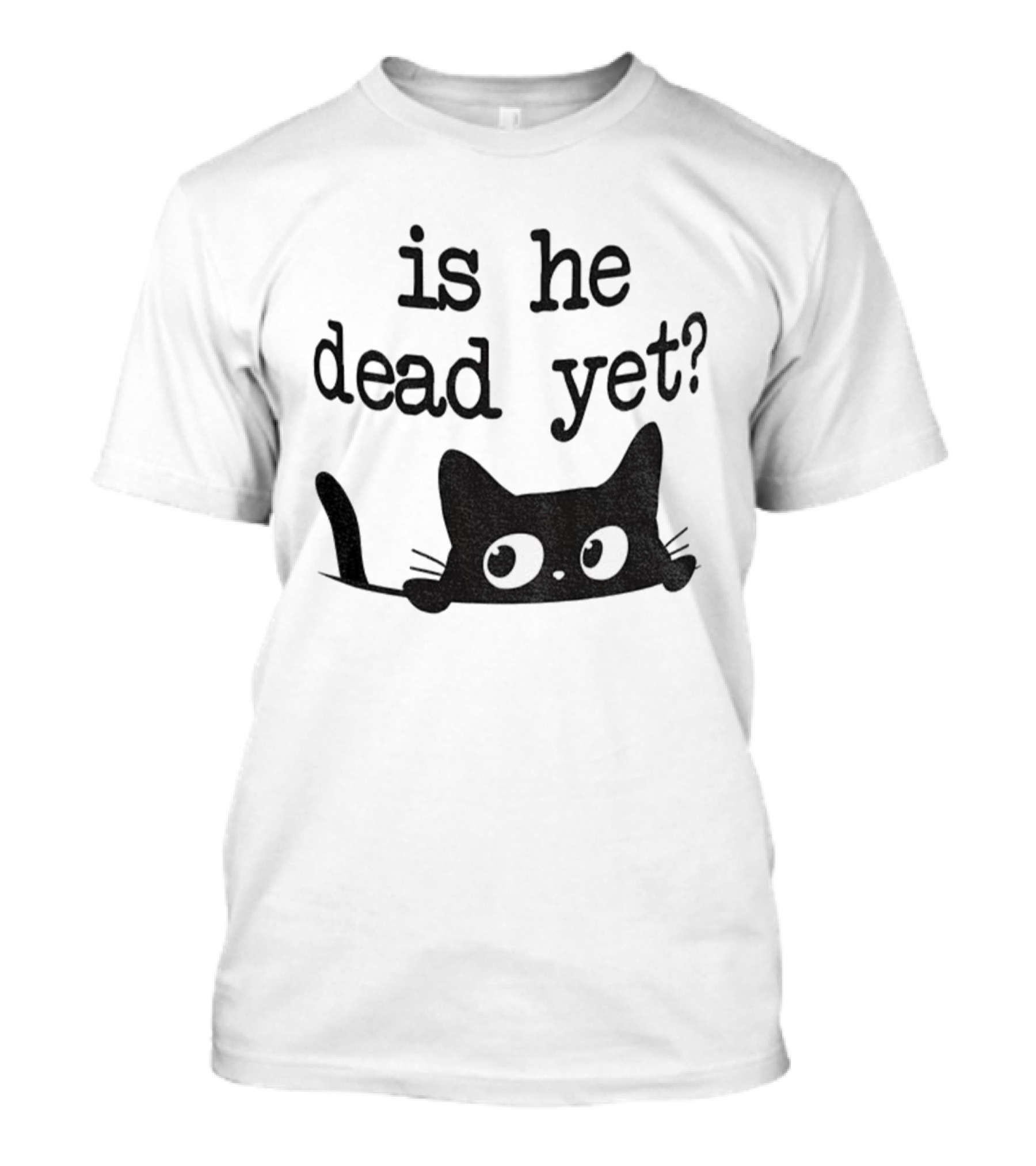 Is He Dead Yet Cute Cats Anti Maga Anti Fascism Donald Trump T-Shirt