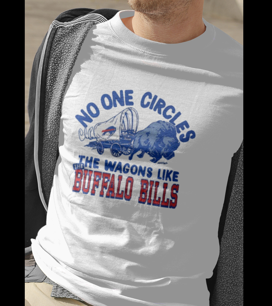 No One Circles The Wagons Like Buffalo Bills Team Spirit T-Shirt
