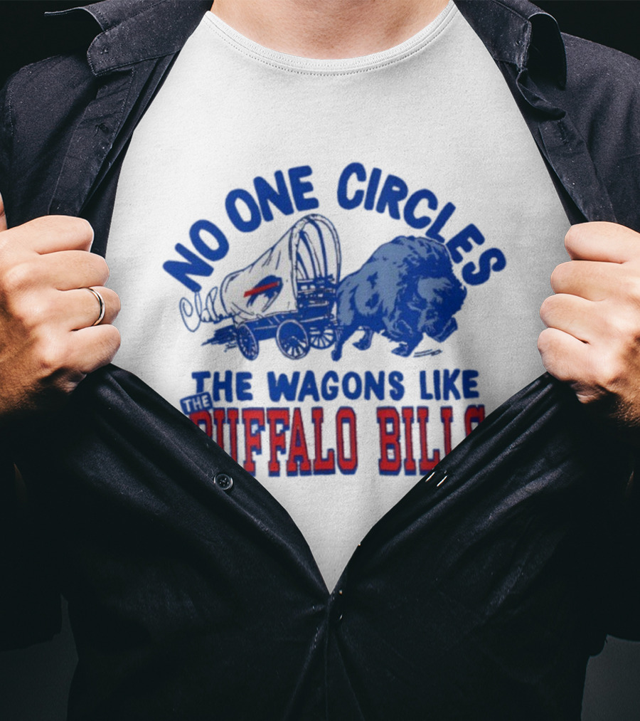 No One Circles The Wagons Like Buffalo Bills Team Spirit T-Shirt