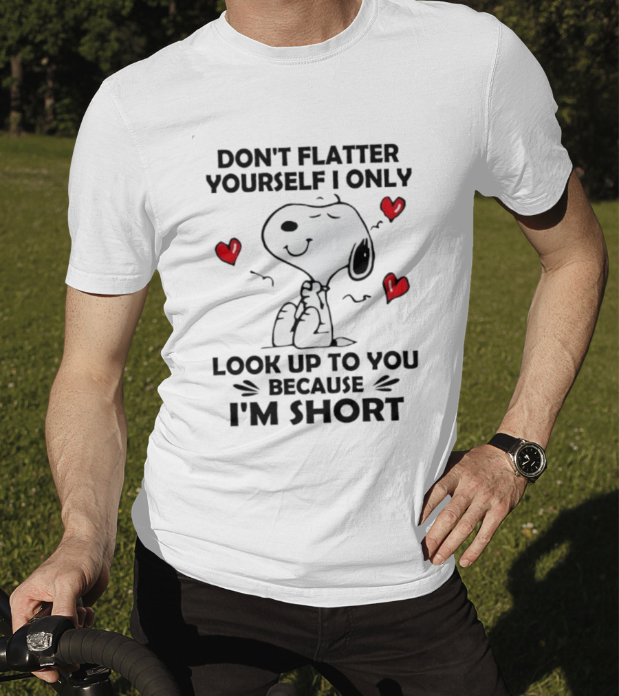 Snoopy Don't Flatter Yourself I Only Look Up To You Because I'm Short Cute Peanuts Comic Humor T-Shirt