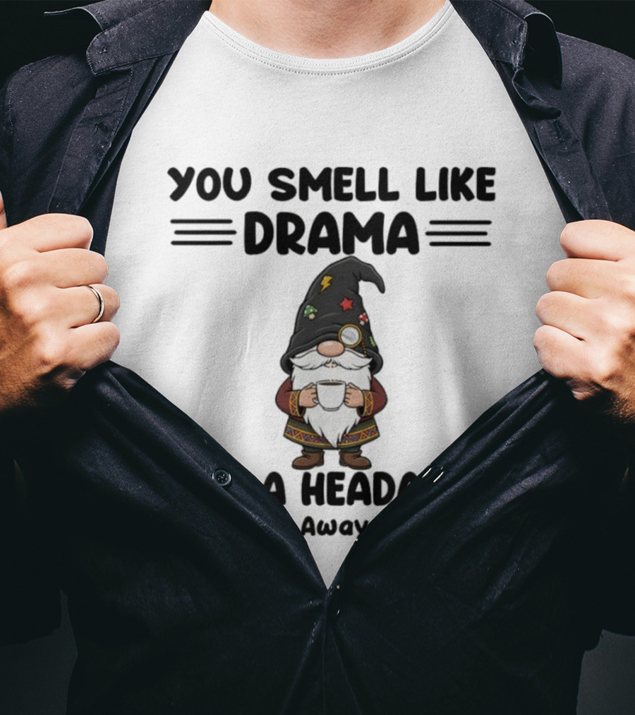 Gnome You Smell Like Drama And A Headache Please Get Away From Me Christmas Holiday Statement T-Shirt