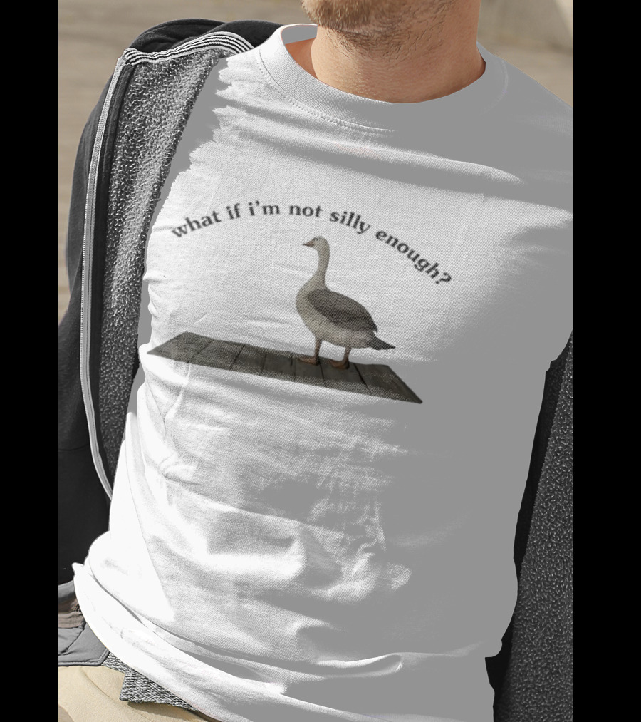 Goose What If I’m Not Silly Enough Curious Bird Standing T-Shirt