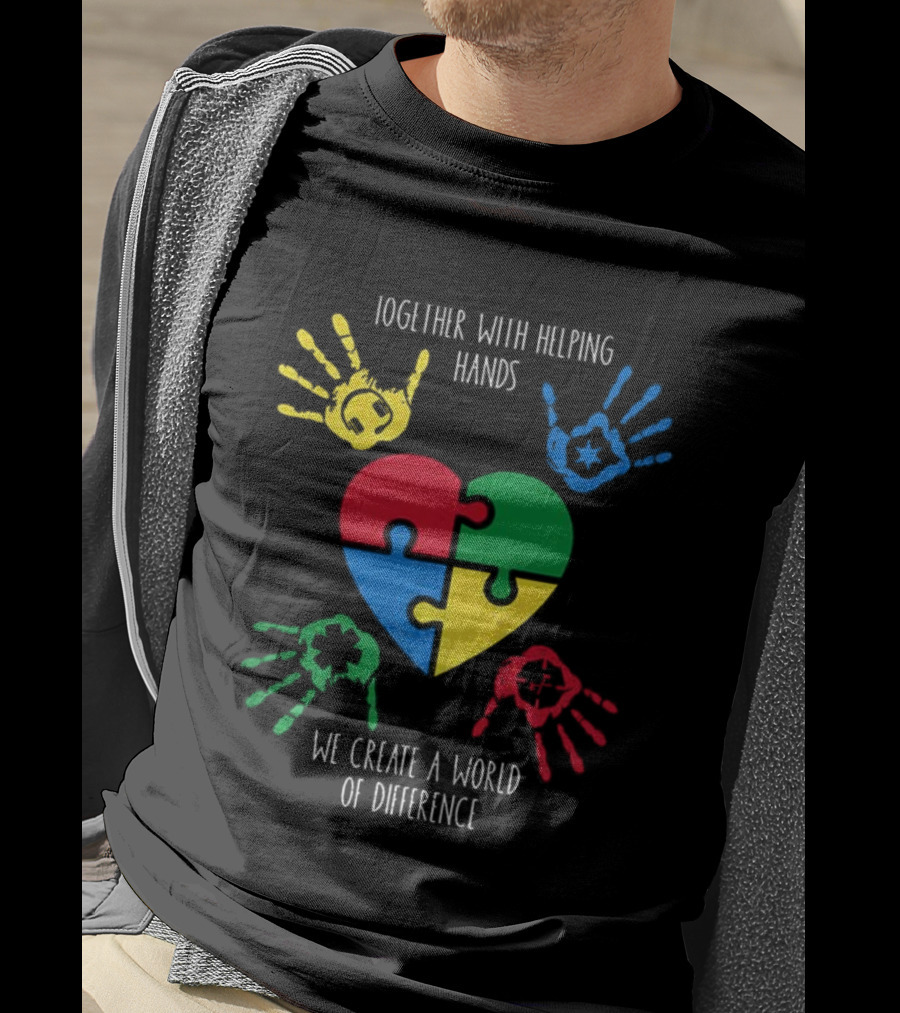 Together With Helping Hands Puzzle Heart Autism Awareness We Create A World Of Difference T-Shirt