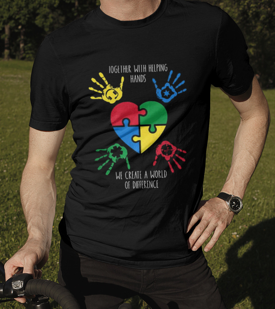 Together With Helping Hands Puzzle Heart Autism Awareness We Create A World Of Difference T-Shirt