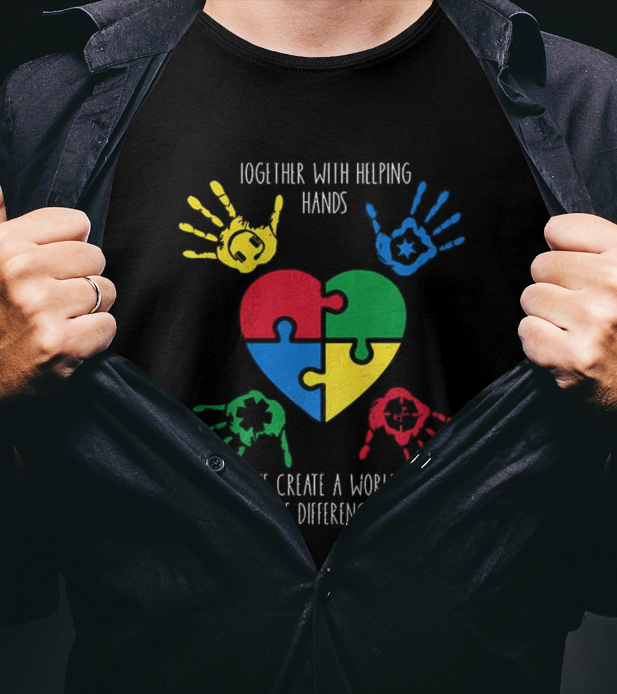 Together With Helping Hands Puzzle Heart Autism Awareness We Create A World Of Difference T-Shirt