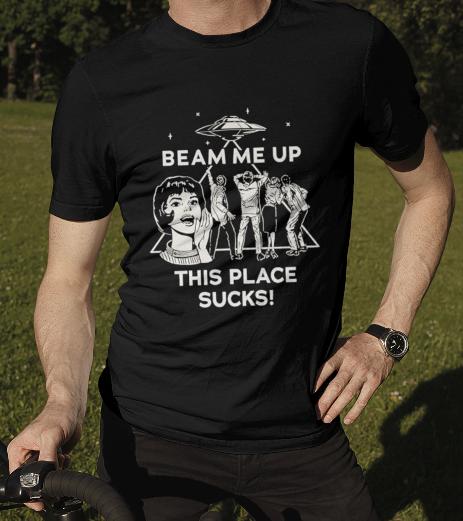 Beam Me Up This Place Sucks UFO Stranger Things Retro Sci-Fi Mashup T-Shirt