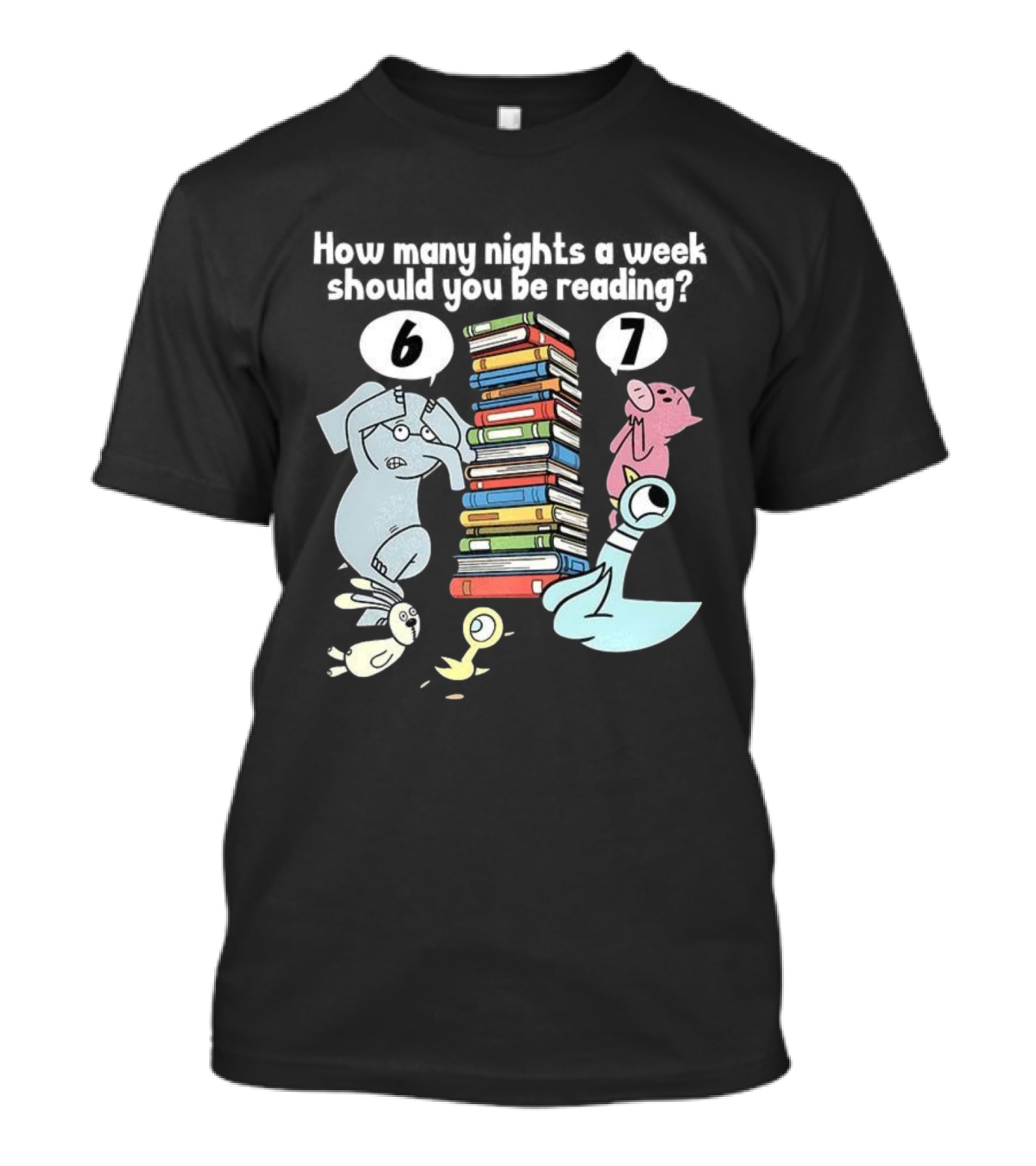 How Many Nights A Week Should You Be Reading 6 Or 7 Teacher Pigeon Piggie Elephant Books T-Shirt