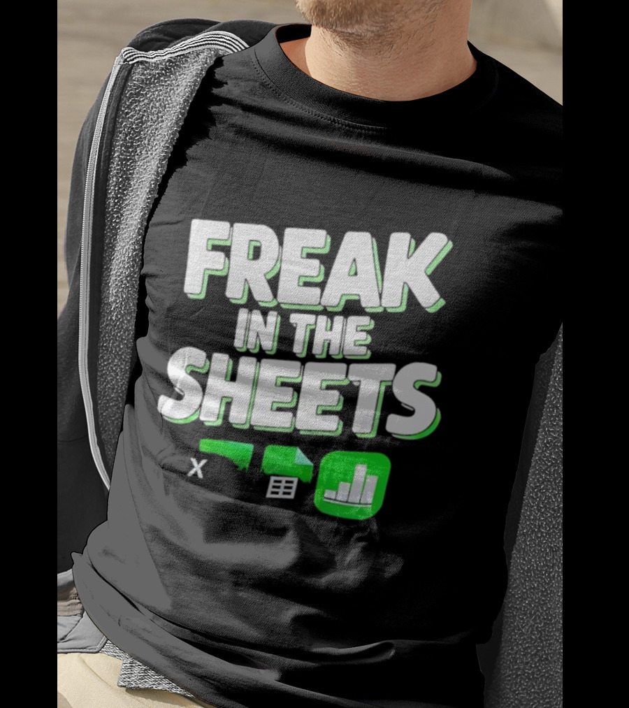Freak In The Sheets Microsoft Excel Spreadsheet Humor T-Shirt