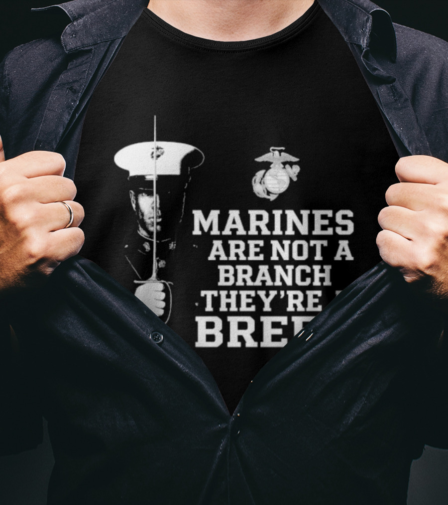 Marines Are Not A Branch They're A Breed Semper Fi Motto Military Pride T-Shirt