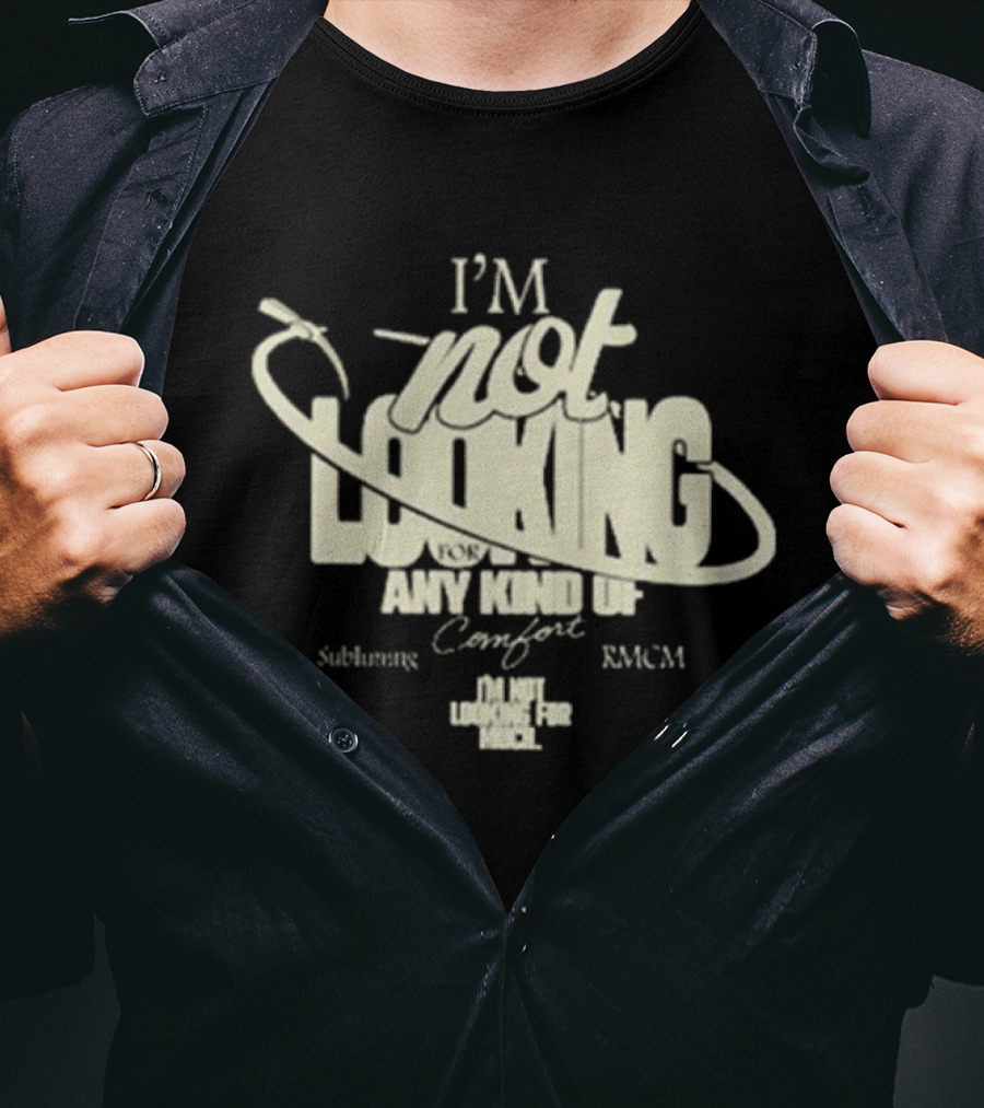 Richy Mitch And The Coal Miners I'm Not Looking For Any Kind Of Comfort Subliming Hand - I'm Not Looking For Any Kind Of Comfort Subliming RMCM T-Shirt