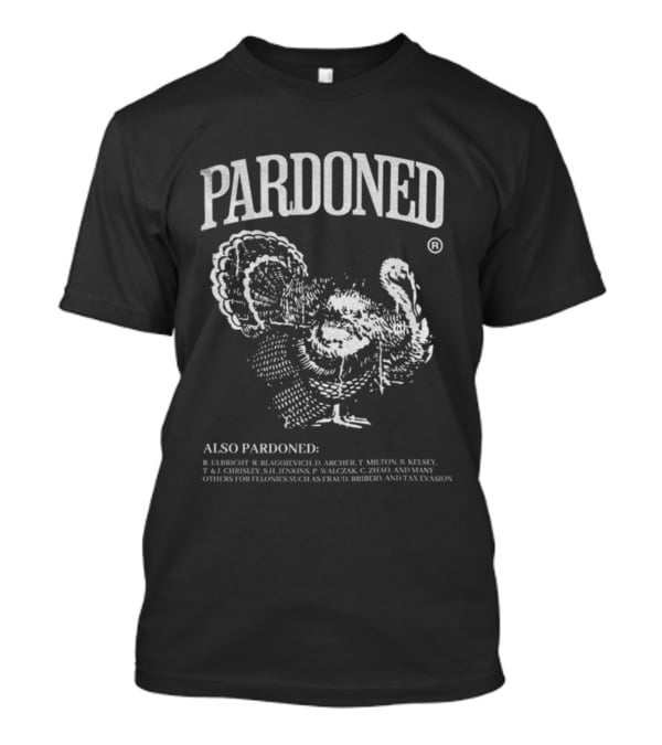 Pardoned Thanksgiving Turkey Humor Featuring Ulbricht Blagojevich Archer Hamilton T-Shirt