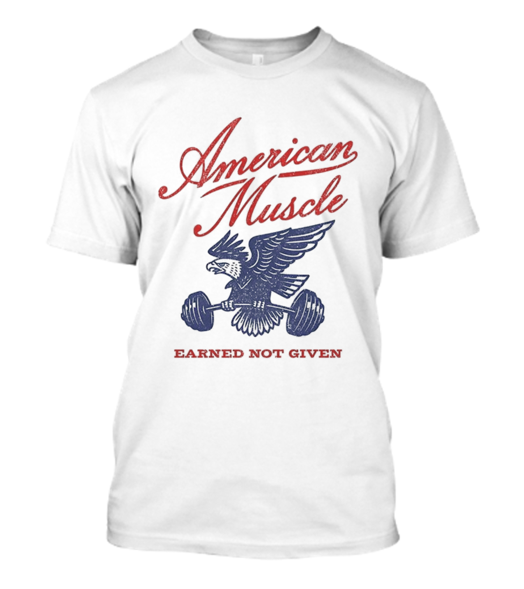 American Muscle Earned Not Given Eagle Strength T-Shirt