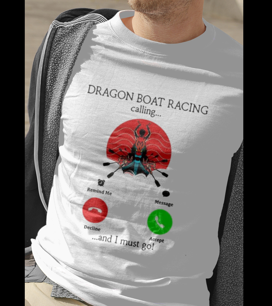 Dragon Boat Racing Calling I Must Go Phone Display With Paddles And Symbols T-Shirt