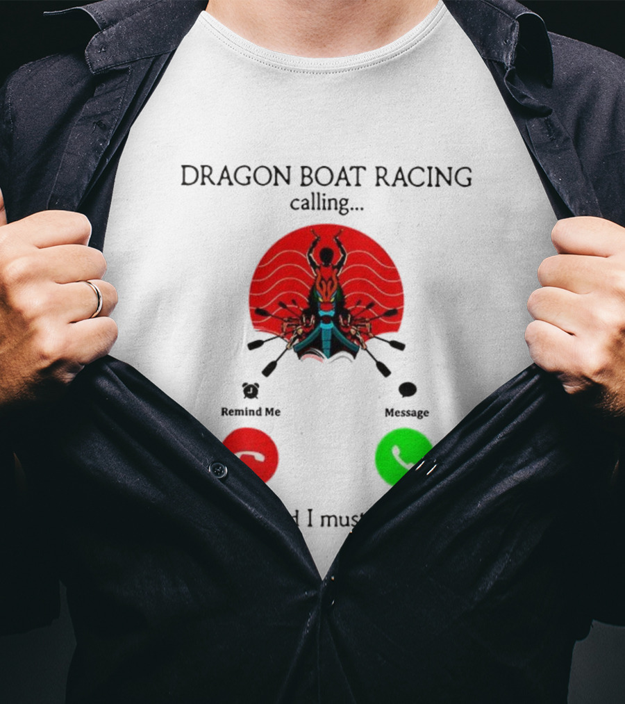 Dragon Boat Racing Calling I Must Go Phone Display With Paddles And Symbols T-Shirt