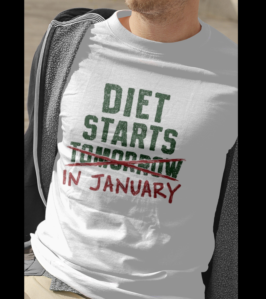 Diet Starts In January Not Tomorrow Humor New Year Resolution T-Shirt