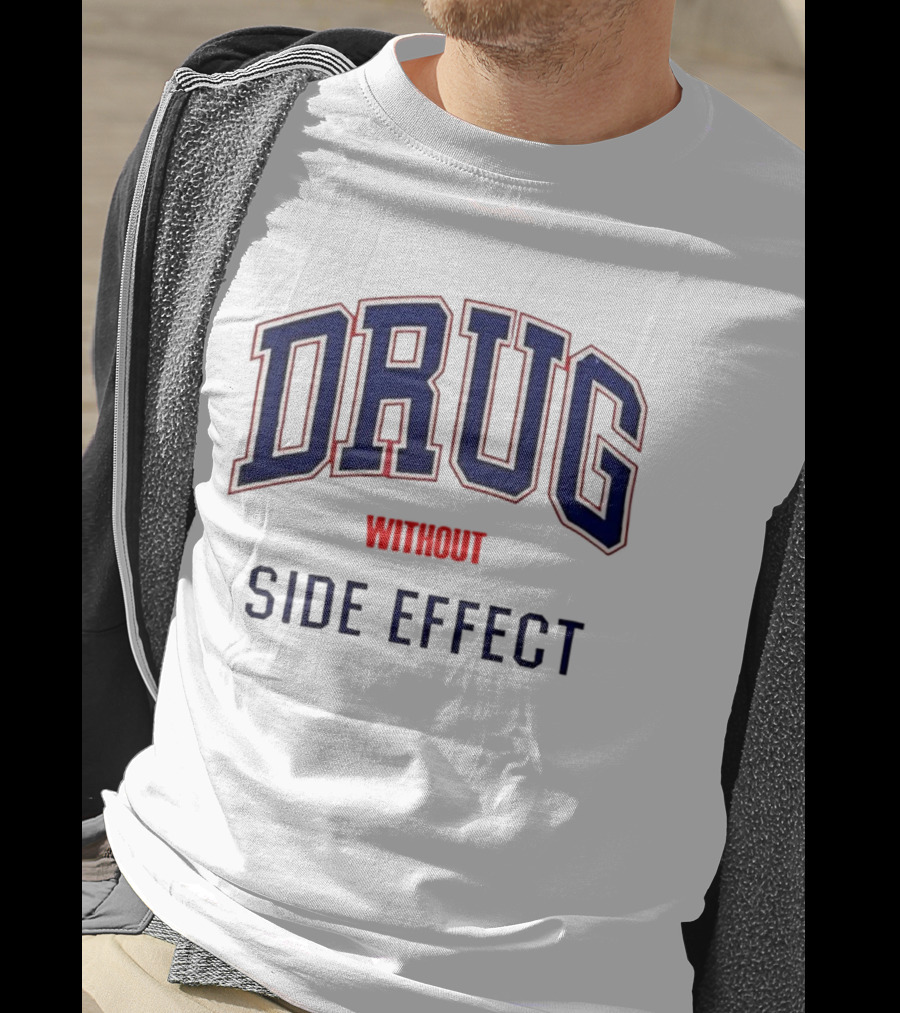 Drug Without Side Effect T-Shirt