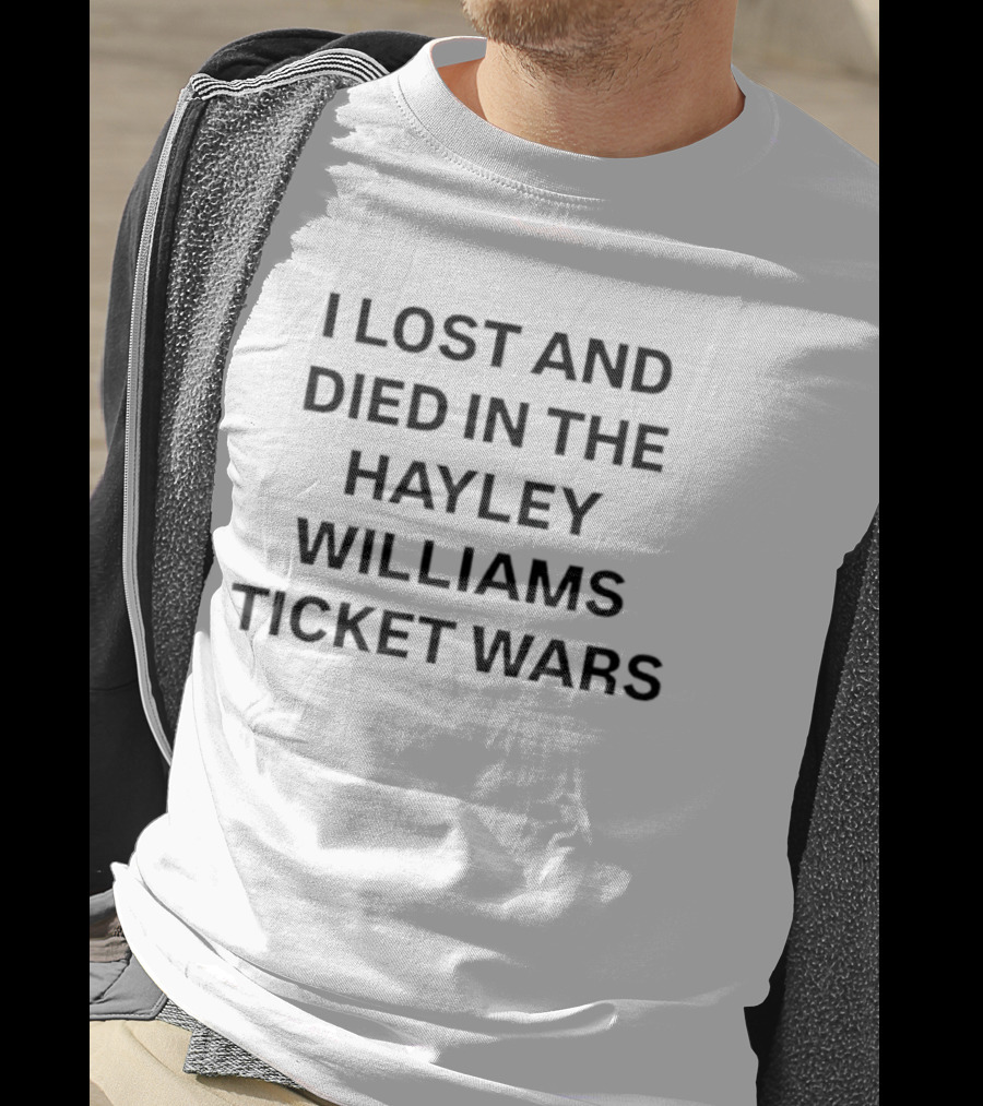 I Lost And Died In The Hayley Williams Ticket Wars T-Shirt