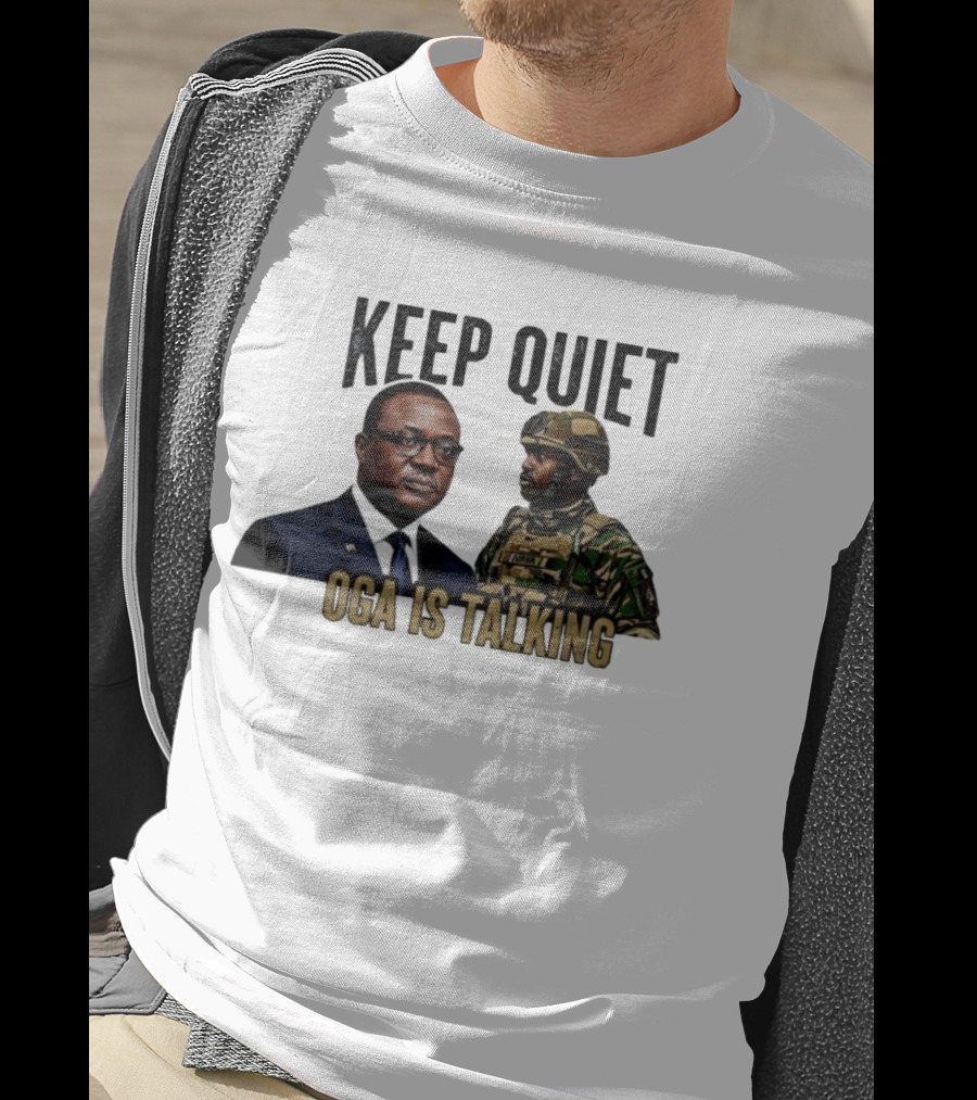 Keep Quiet Oga Is Talking Military Leader And Soldier T-Shirt