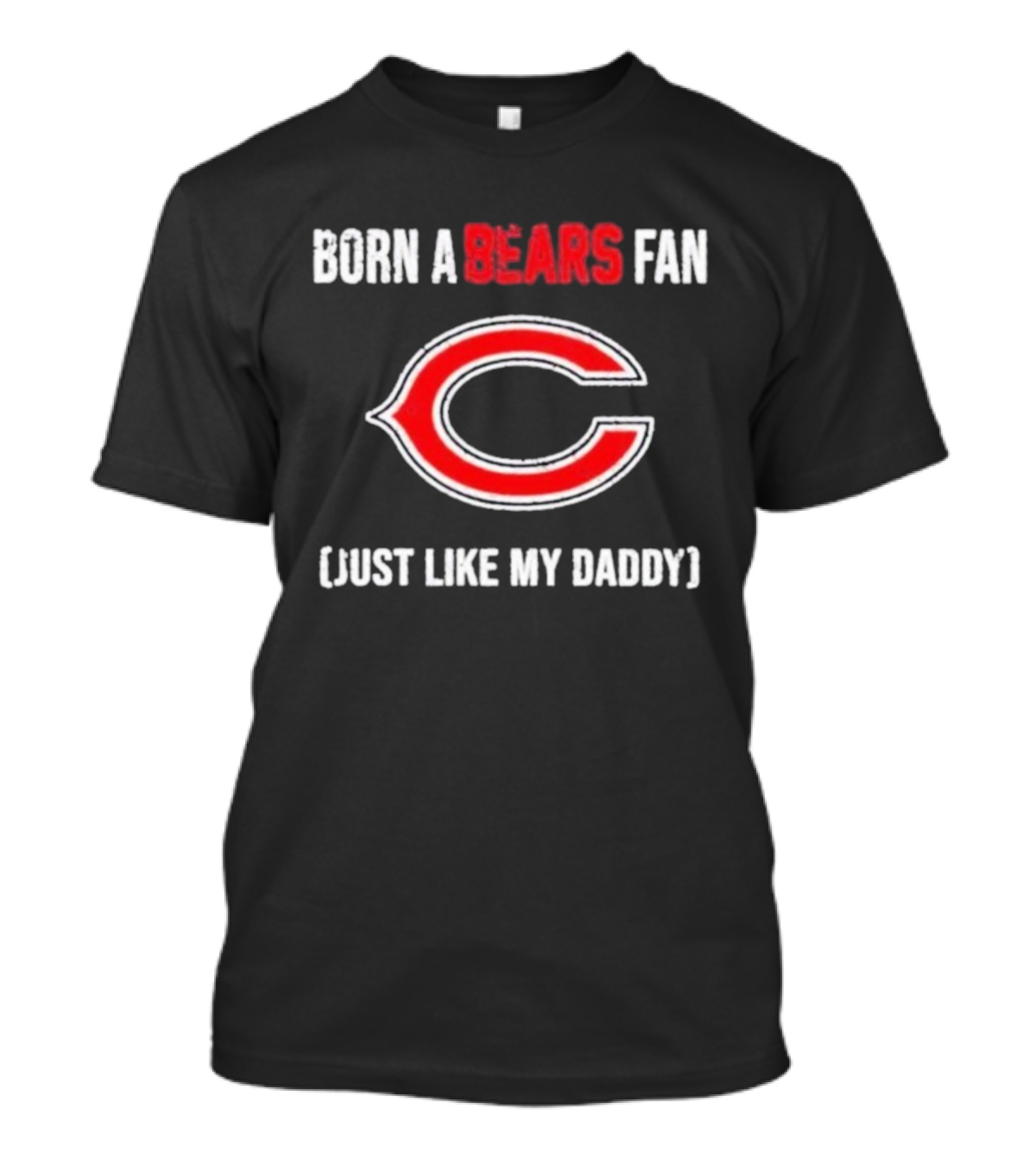 Born A Bears Fan Just Like My Daddy Chicago Logo T-Shirt