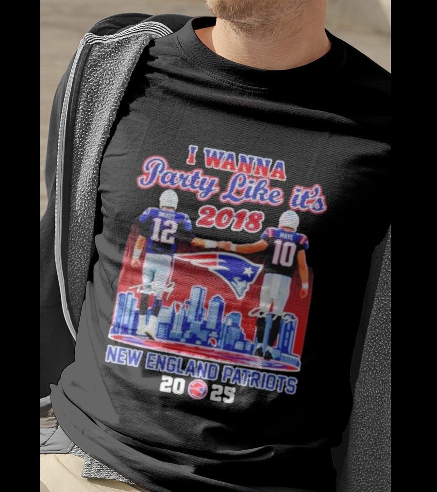 I Wanna Party Like It’s 2018 New England Patriots Tom Brady Drake Maye Skyline Signatures T-Shirt