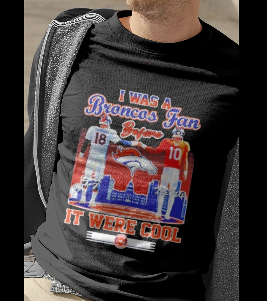 I Was A Broncos Fan Before It Were Cool Peyton Manning 18 Bo Nix 10 Denver Skyline Signatures T-Shirt