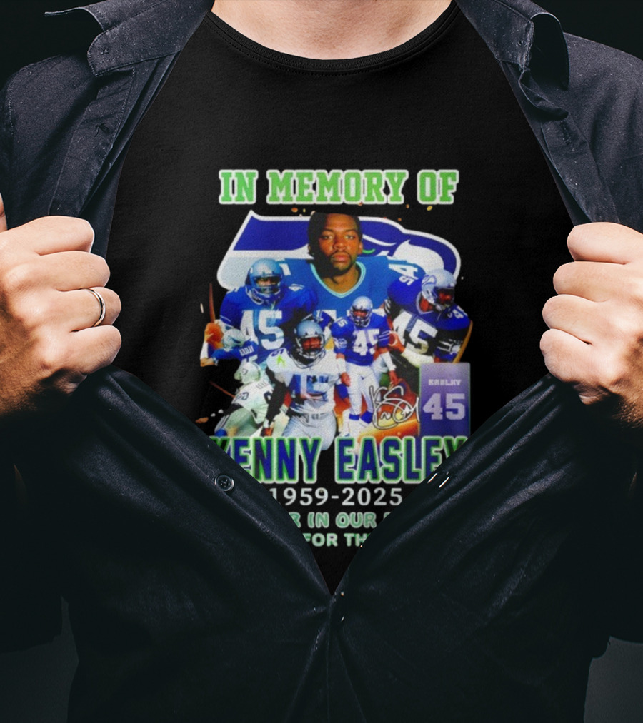 In Memory Of Kenny Easley 1959 2025 Forever In Our Hearts Thank You For The Memories Seattle Football Legend 45 T-Shirt