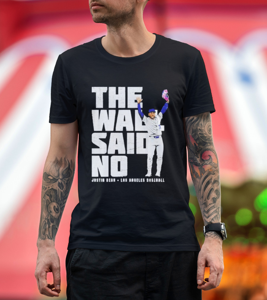The Wall Said No Justin Dean Los Angeles Baseball T-Shirt