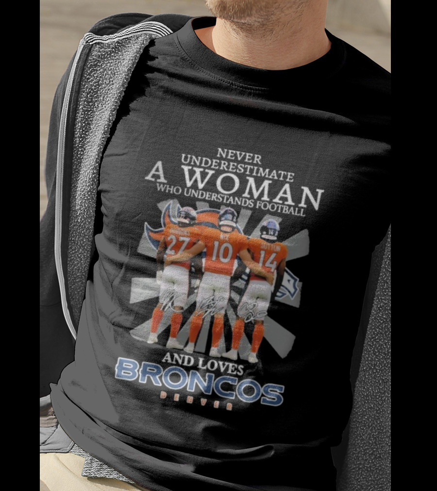 Never Underestimate A Woman Denver Broncos Football Dobbins Nix Sutton Signatures T-Shirt