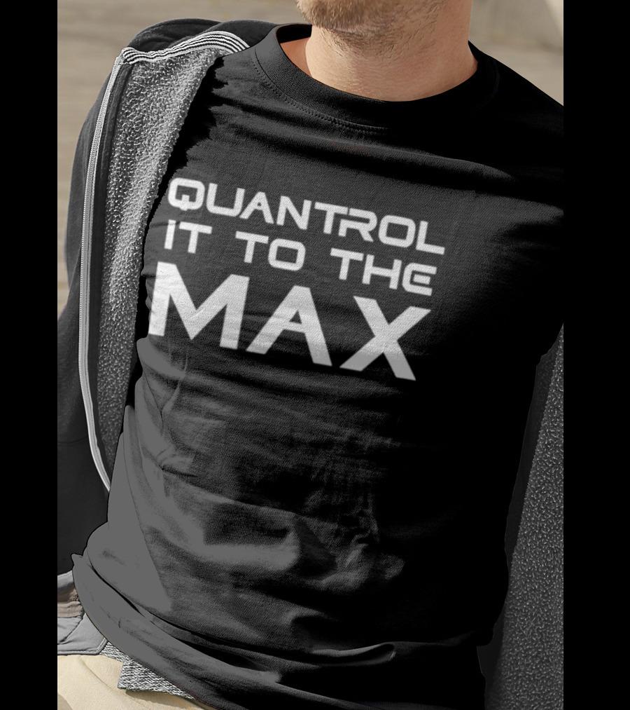 Quantrol It To The Max T-Shirt