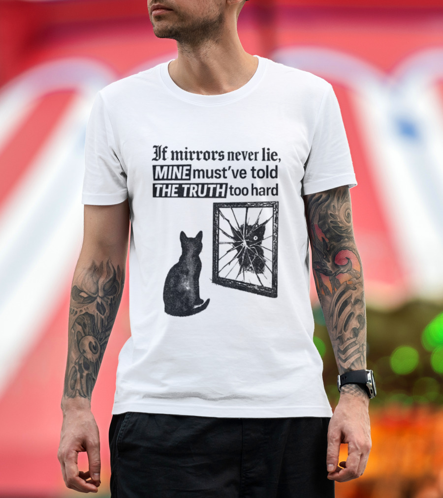 If Mirrors Never Lie Mine Must've Told The Truth Too Hard Black Cat Vintage T-Shirt