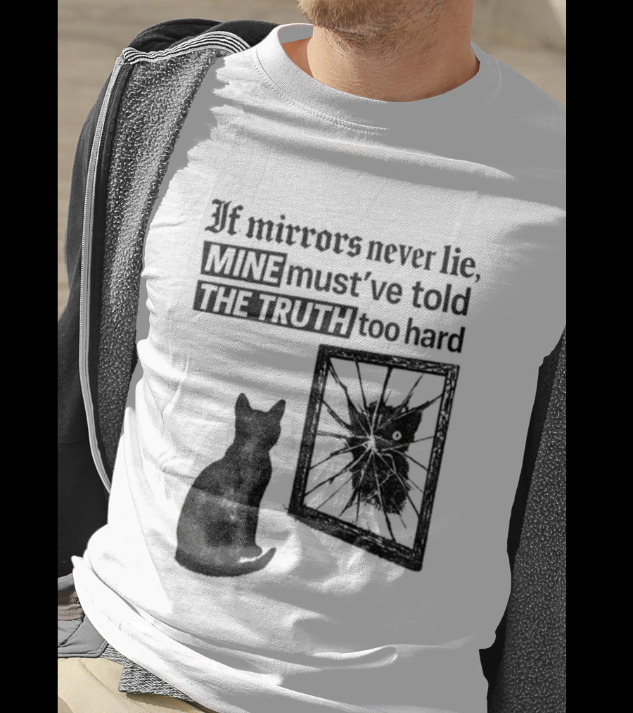 If Mirrors Never Lie Mine Must've Told The Truth Too Hard Black Cat Vintage T-Shirt