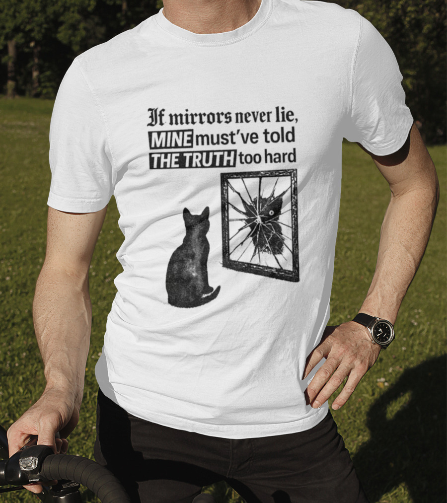 If Mirrors Never Lie Mine Must've Told The Truth Too Hard Black Cat Vintage T-Shirt