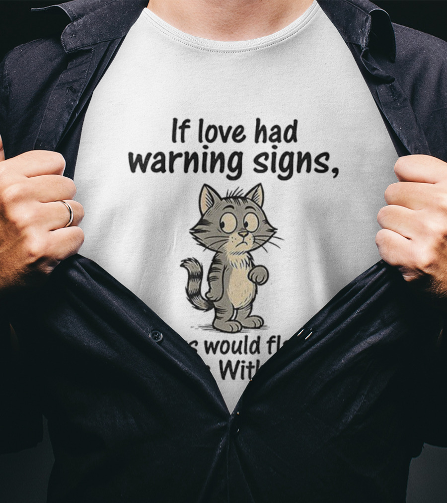 Cat Cartoon If Love Had Warning Signs Ours Would Flash Handle With Care T-Shirt
